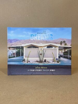 Small Dreams: 50 Palm Springs Trailer Homes